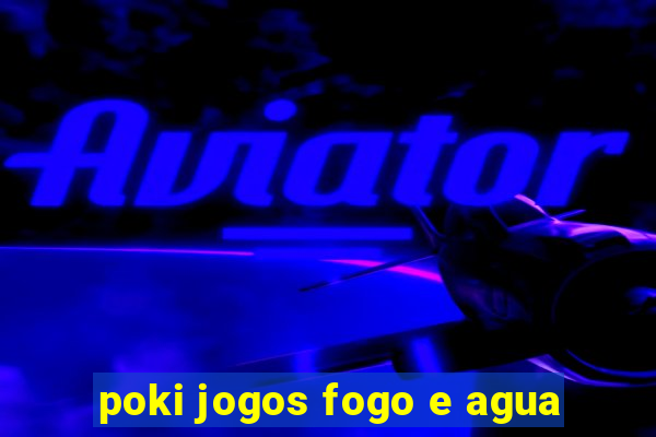 poki jogos fogo e agua